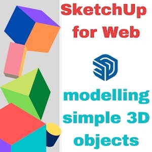 Online Courses SketchUp: how to start modelling simple 3D objects for College Students